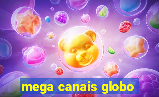 mega canais globo