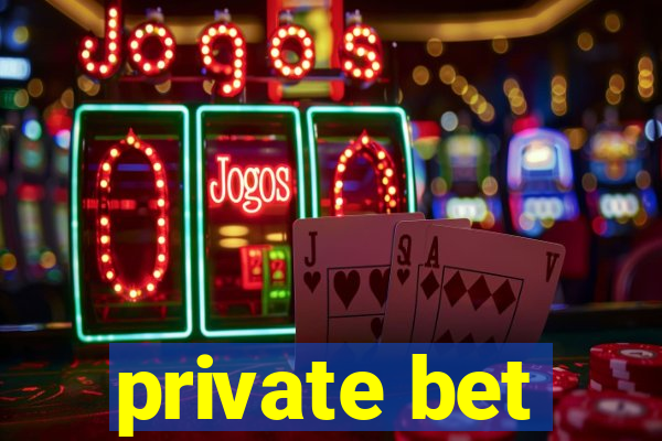 private bet