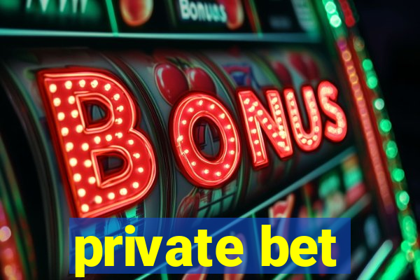 private bet