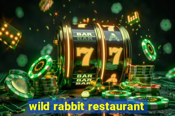 wild rabbit restaurant