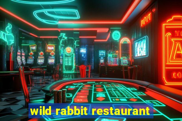 wild rabbit restaurant