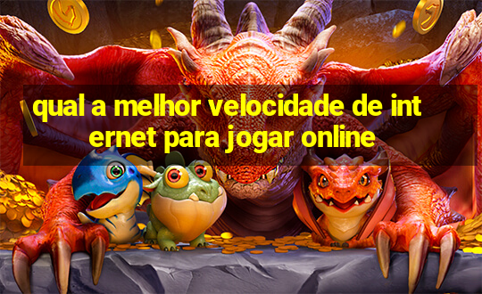 qual a melhor velocidade de internet para jogar online