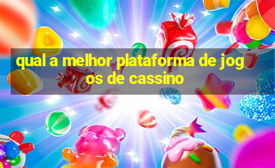 qual a melhor plataforma de jogos de cassino