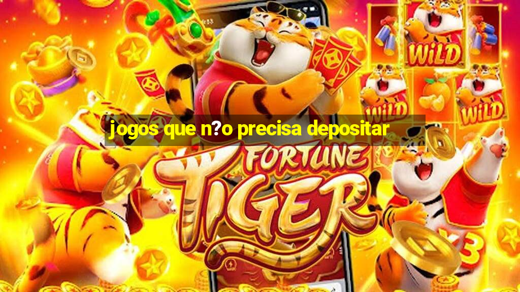 jogos que n?o precisa depositar