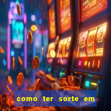 como ter sorte em jogos de azar