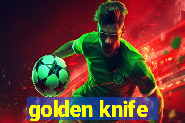 golden knife