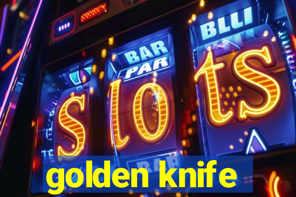 golden knife