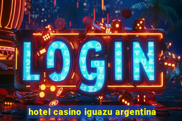 hotel casino iguazu argentina