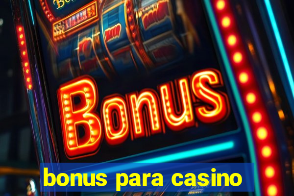 bonus para casino