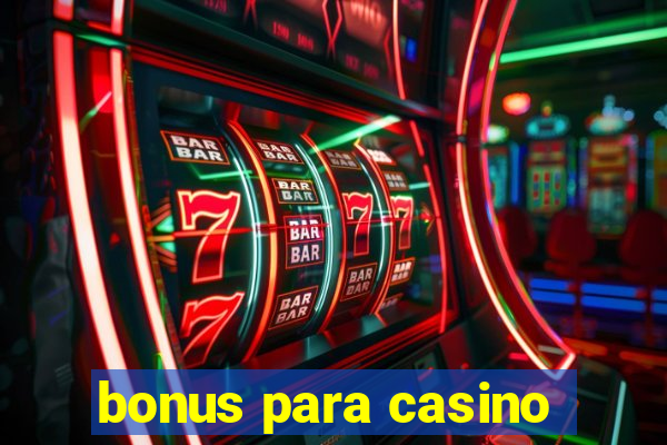 bonus para casino