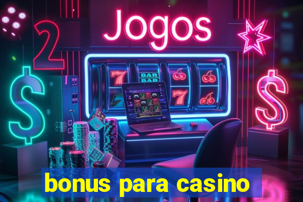 bonus para casino