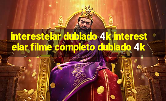 interestelar dublado 4k interestelar filme completo dublado 4k