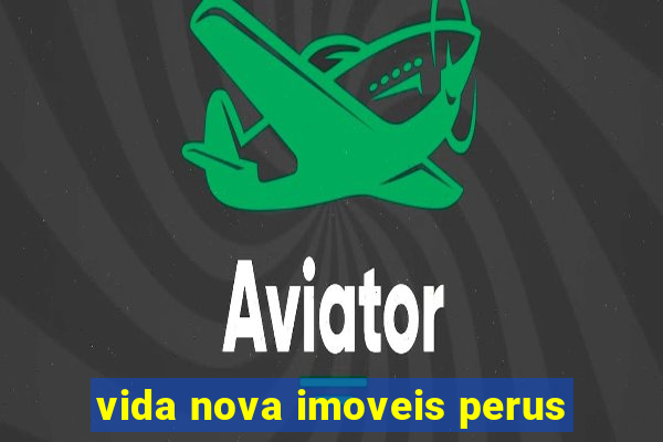 vida nova imoveis perus