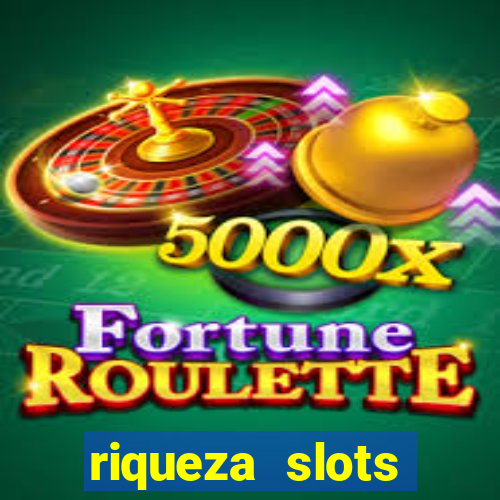 riqueza slots dinheiro real