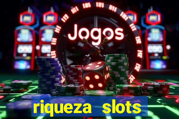 riqueza slots dinheiro real