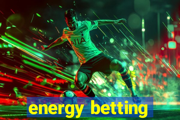 energy betting