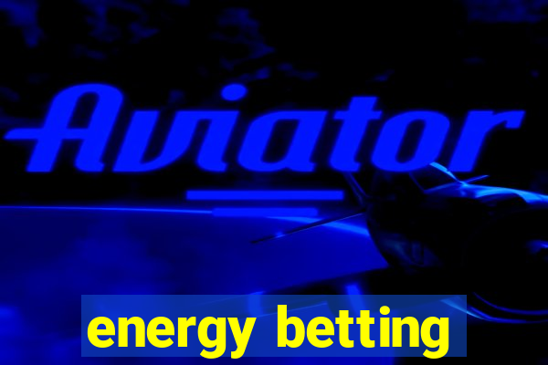 energy betting