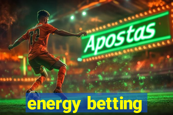 energy betting