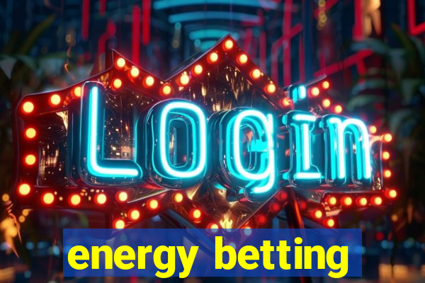 energy betting