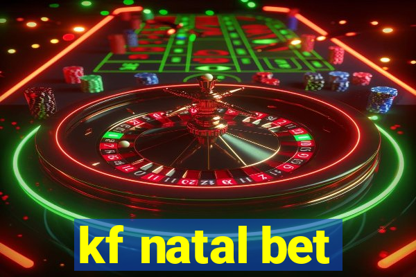 kf natal bet