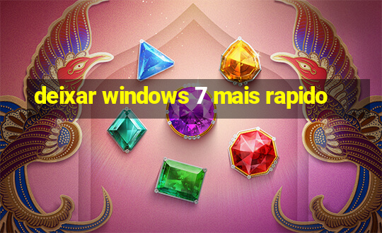 deixar windows 7 mais rapido