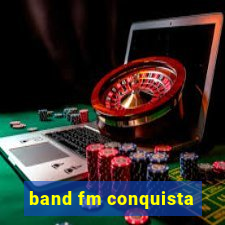 band fm conquista