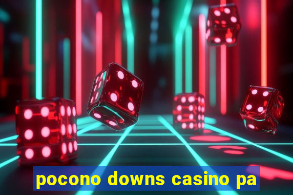 pocono downs casino pa