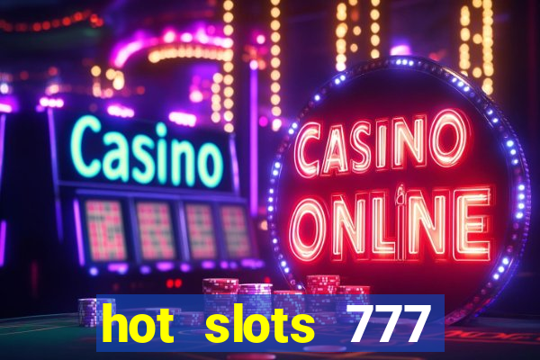 hot slots 777 dinheiro real