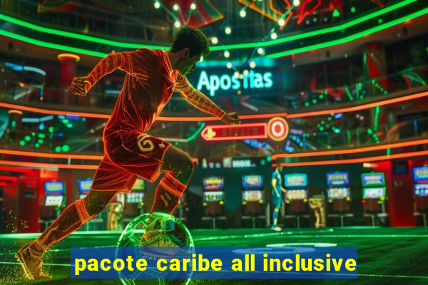 pacote caribe all inclusive