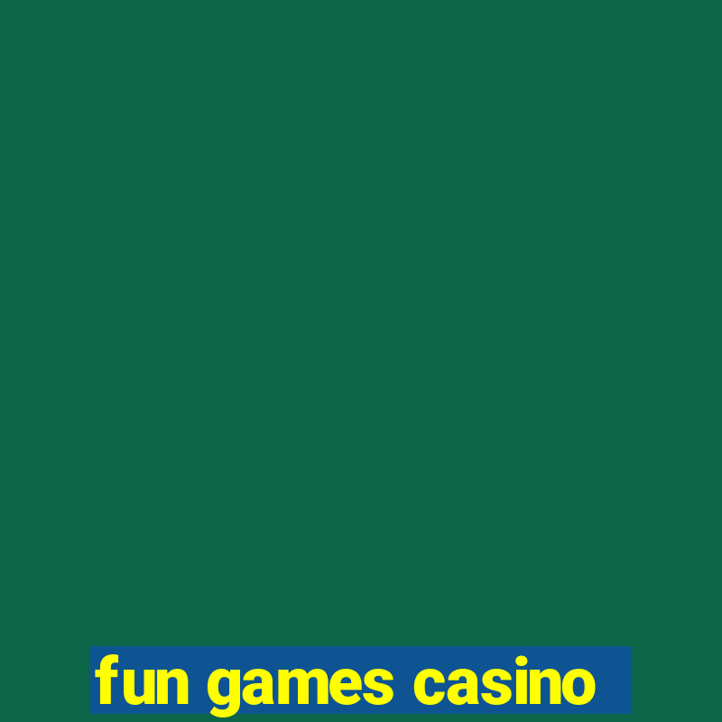 fun games casino