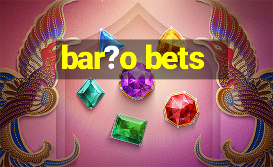 bar?o bets