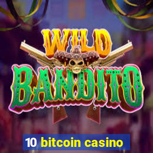 10 bitcoin casino