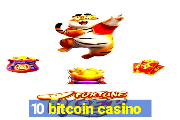 10 bitcoin casino