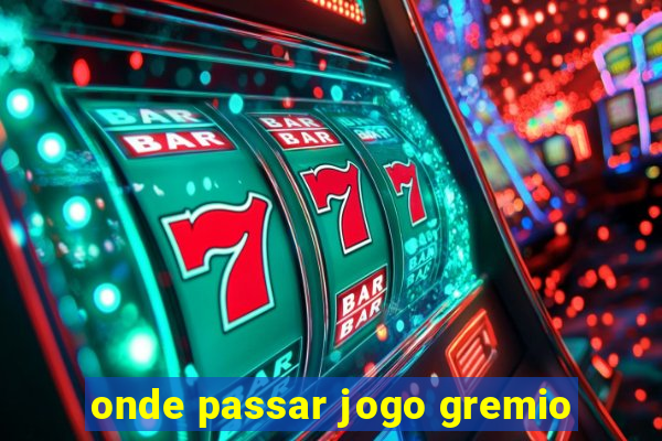 onde passar jogo gremio