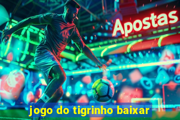 jogo do tigrinho baixar