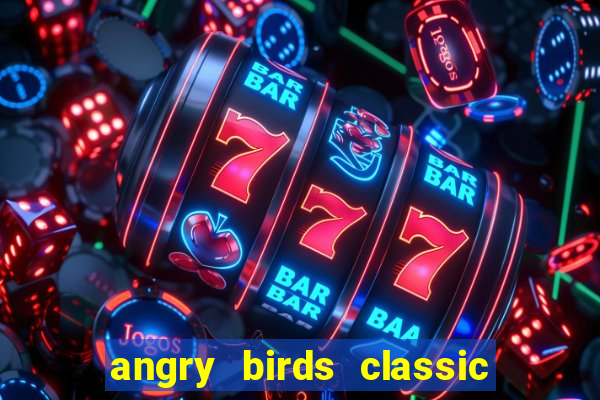 angry birds classic 1.0.0 apk