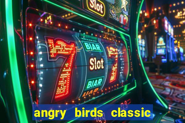 angry birds classic 1.0.0 apk