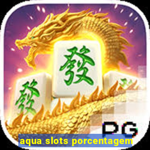 aqua slots porcentagem