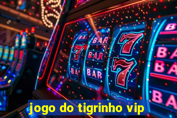 jogo do tigrinho vip