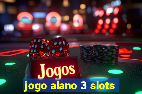 jogo alano 3 slots