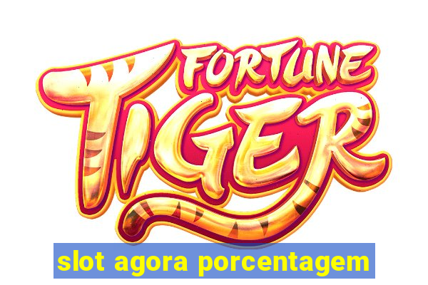 slot agora porcentagem