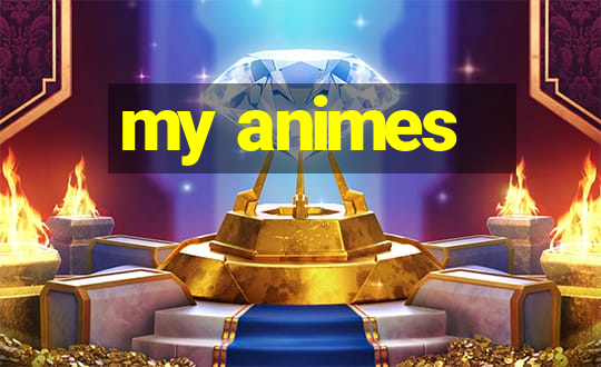 my animes