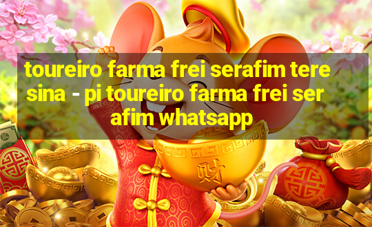 toureiro farma frei serafim teresina - pi toureiro farma frei serafim whatsapp