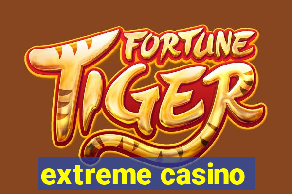 extreme casino