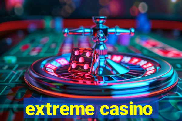 extreme casino