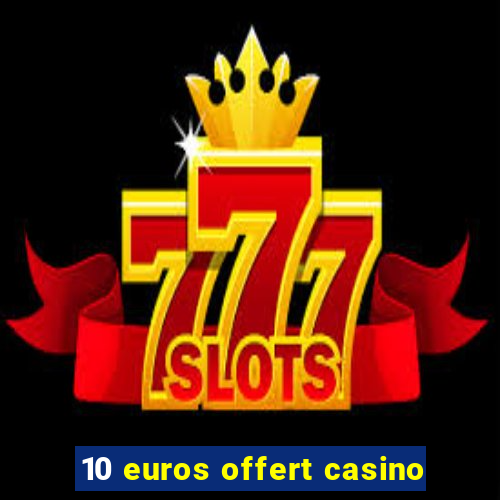 10 euros offert casino