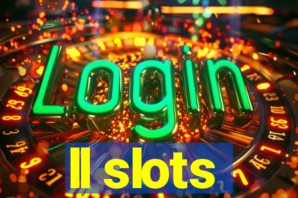 ll slots