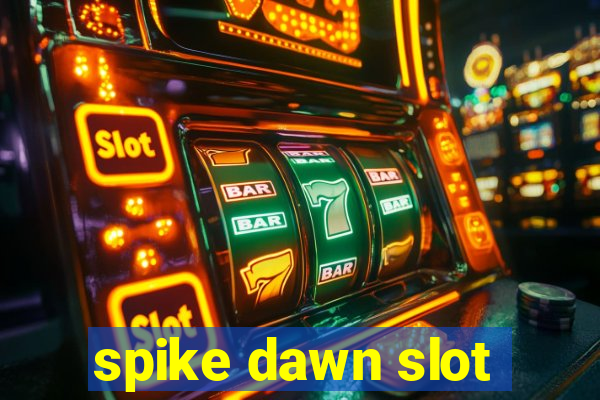 spike dawn slot