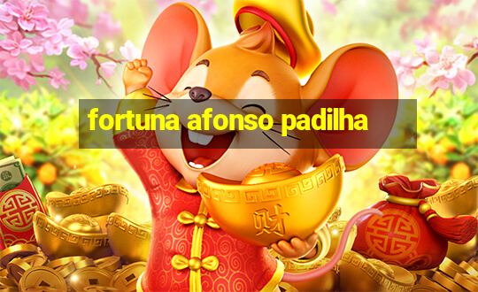 fortuna afonso padilha