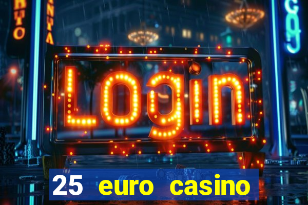 25 euro casino bonus ohne einzahlung